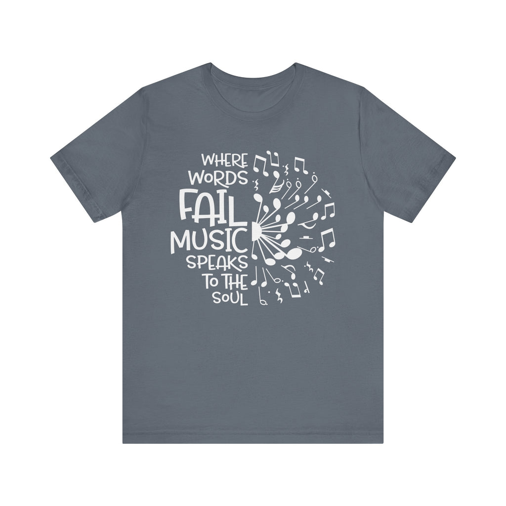 Where Words Fail Music Speaks to the Soul Short Sleeve Tee