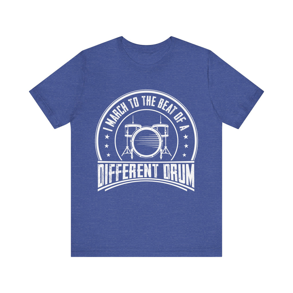 March to the Beat of a Different Drum Short Sleeve Tee