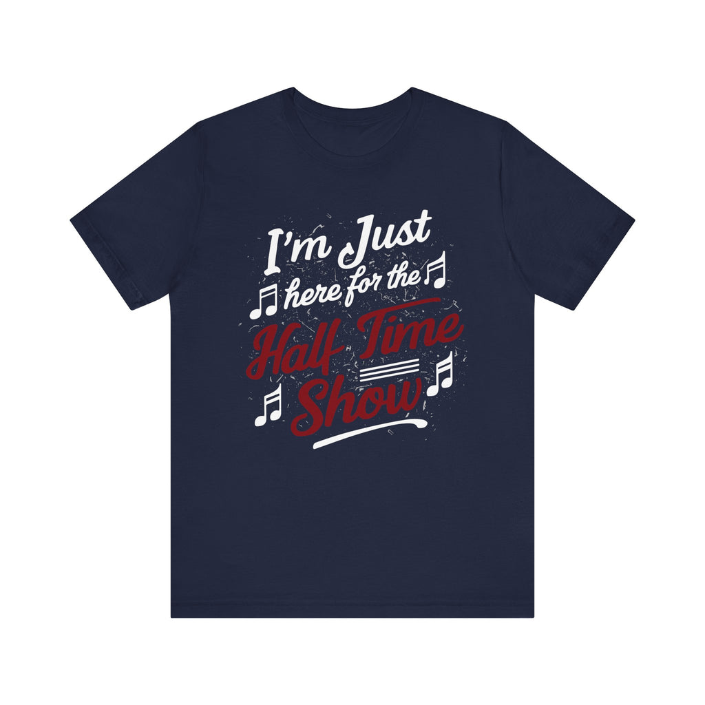 I'm Just Here for the Half Time Show Short Sleeve Tee