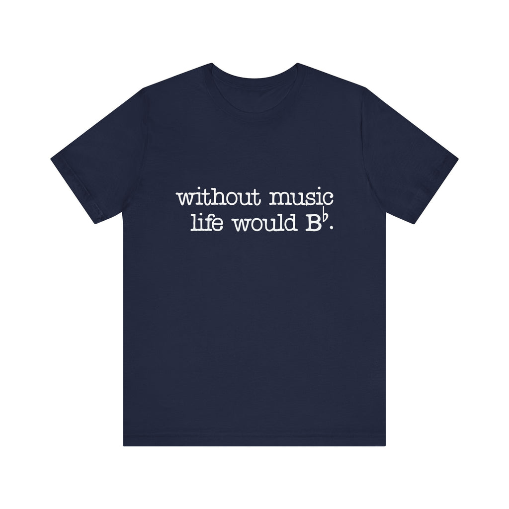 Without Music Life Would Be Flat Short Sleeve Tee