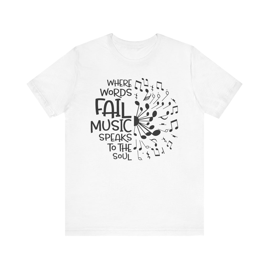 Where Words Fail Music Speaks to the Soul Short Sleeve Tee