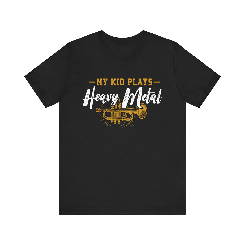 My Kid Plays Heavy Metal Trumpet Short Sleeve Tee