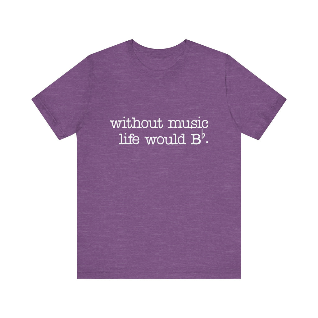 Without Music Life Would Be Flat Short Sleeve Tee