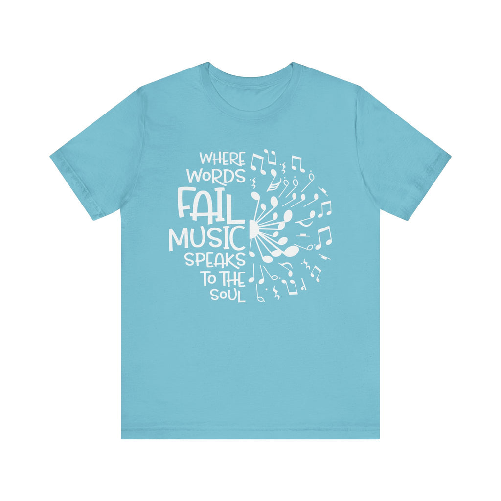 Where Words Fail Music Speaks to the Soul Short Sleeve Tee